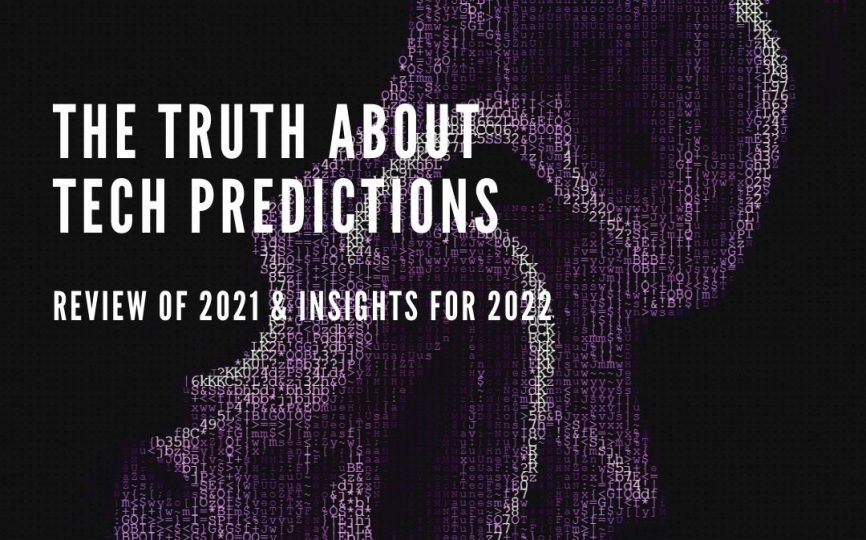The Truth About Tech Predictions: Review of 2021 and Insights for 2022